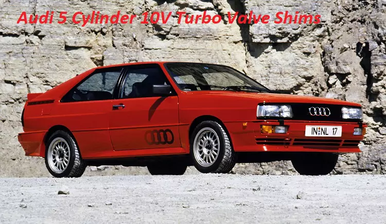 Audi 5 Cylinder 10V Turbo Valve Shims: Everything You Need to Know