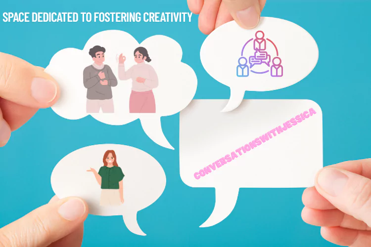 Space Dedicated to Fostering Creativity Conversationswithjessica